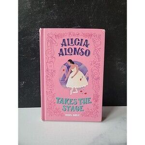 Alicia Alonso Takes the Stage by Rebel Girls Ohlin, Rebel Girls and Rebel Girls